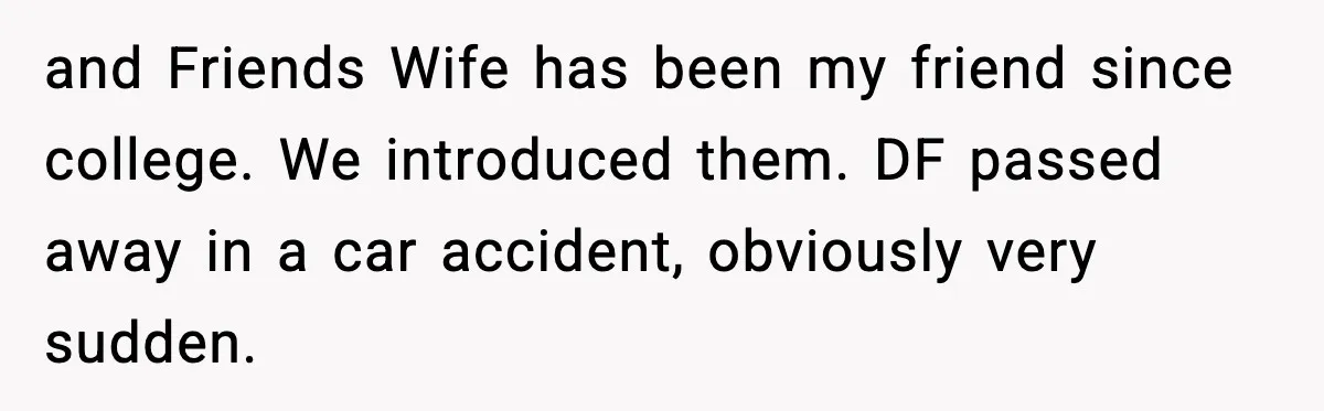 Grandma Told Kids Their Parents Were Passed Away, Then Claimed It “Did No Harm” and Friends Wife has been my friend since college. We introduced them. DF passed away in a car accident, obviously very sudden.