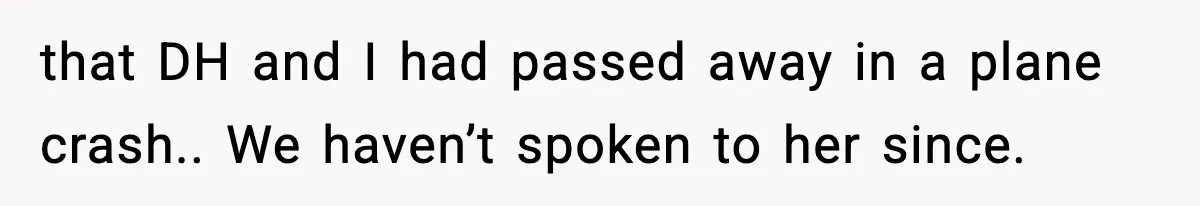 Grandma Told Kids Their Parents Were Passed Away, Then Claimed It “Did No Harm” that DH and I had passed away in a plane crash.. We haven’t spoken to her since.
