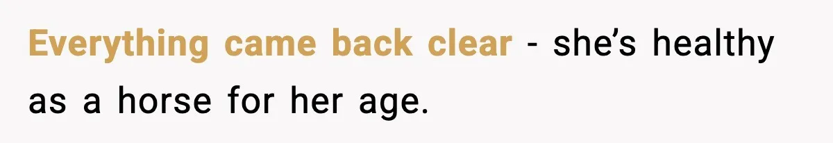 Grandma Told Kids Their Parents Were Passed Away, Then Claimed It “Did No Harm” Everything came back clear - she’s healthy as a horse for her age.
