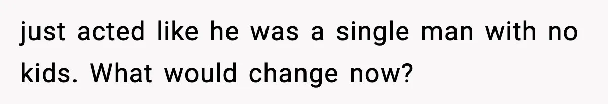 Grandma Told Kids Their Parents Were Passed Away, Then Claimed It “Did No Harm” just acted like he was a single man with no kids. What would change now?