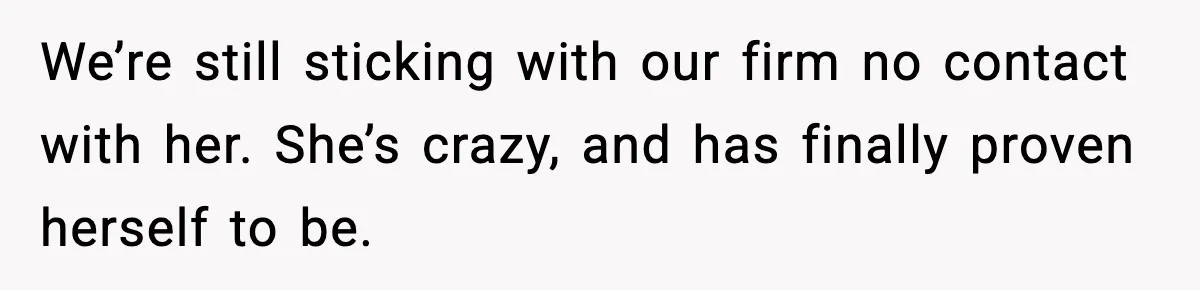 Grandma Told Kids Their Parents Were Passed Away, Then Claimed It “Did No Harm” We’re still sticking with our firm no contact with her. She’s crazy, and has finally proven herself to be.