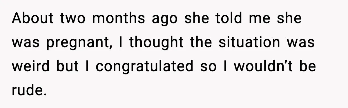 Student Refuses To Live With Roommate’s Baby And Tells Her To Move About two months ago she told me she was pregnant, I thought the situation was weird but I congratulated so I wouldn’t be rude.