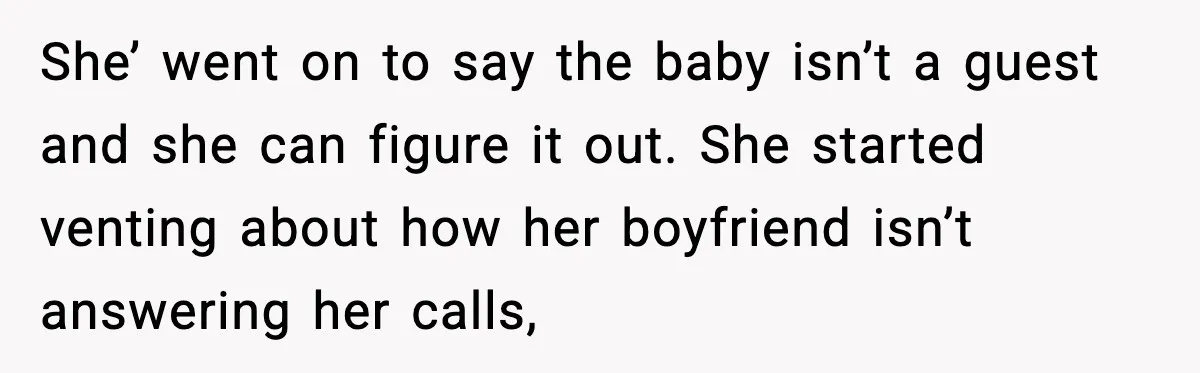 Student Refuses To Live With Roommate’s Baby And Tells Her To Move She’ went on to say the baby isn’t a guest and she can figure it out. She started venting about how her boyfriend isn’t answering her calls,