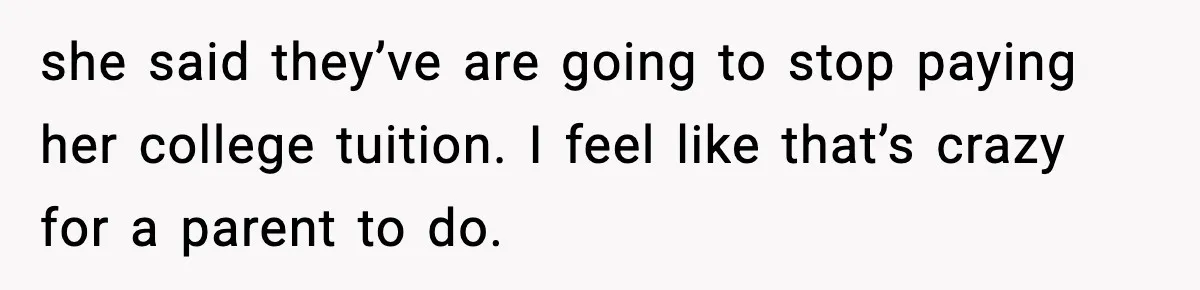 Student Refuses To Live With Roommate’s Baby And Tells Her To Move she said they’ve are going to stop paying her college tuition. I feel like that’s crazy for a parent to do.