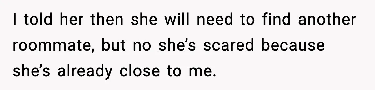Student Refuses To Live With Roommate’s Baby And Tells Her To Move I told her then she will need to find another roommate, but no she’s scared because she’s already close to me.