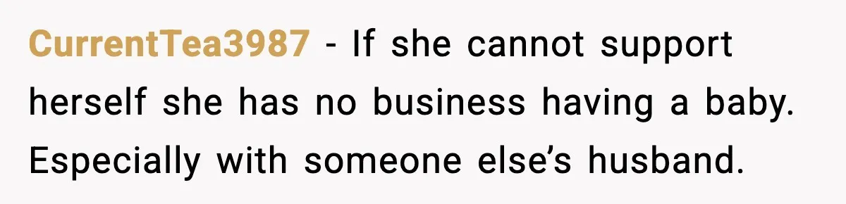 Student Refuses To Live With Roommate’s Baby And Tells Her To Move CurrentTea3987 - If she cannot support herself she has no business having a baby. Especially with someone else’s husband.