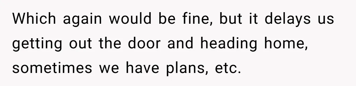 Mom Refuses To Let Toddler Finish Cleaning Toys At Daycare Because She’s Running Late Which again would be fine, but it delays us getting out the door and heading home, sometimes we have plans, etc.