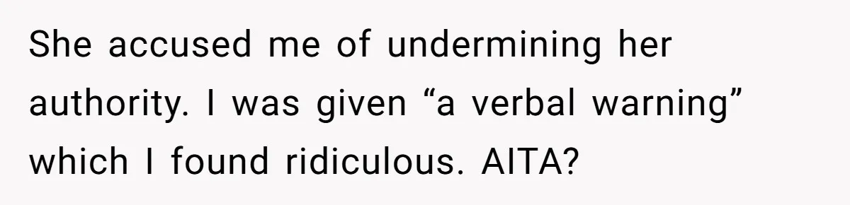 Mom Refuses To Let Toddler Finish Cleaning Toys At Daycare Because She’s Running Late She accused me of undermining her authority. I was given “a verbal warning” which I found ridiculous. AITA?