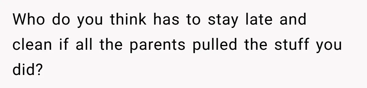 Mom Refuses To Let Toddler Finish Cleaning Toys At Daycare Because She’s Running Late Who do you think has to stay late and clean if all the parents pulled the stuff you did?