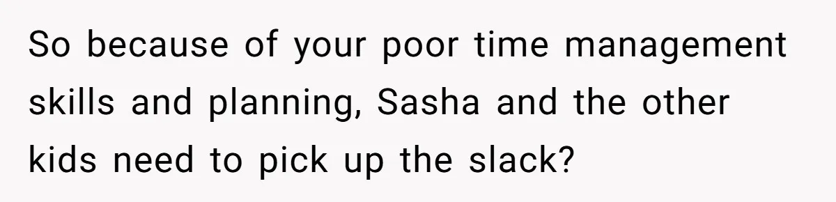 Mom Refuses To Let Toddler Finish Cleaning Toys At Daycare Because She’s Running Late So because of your poor time management skills and planning, Sasha and the other kids need to pick up the slack?
