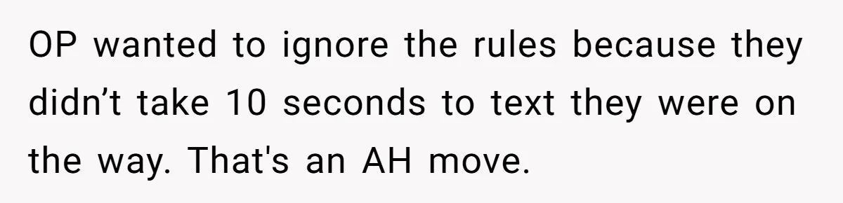 Mom Refuses To Let Toddler Finish Cleaning Toys At Daycare Because She’s Running Late OP wanted to ignore the rules because they didn’t take 10 seconds to text they were on the way. That's an AH move.