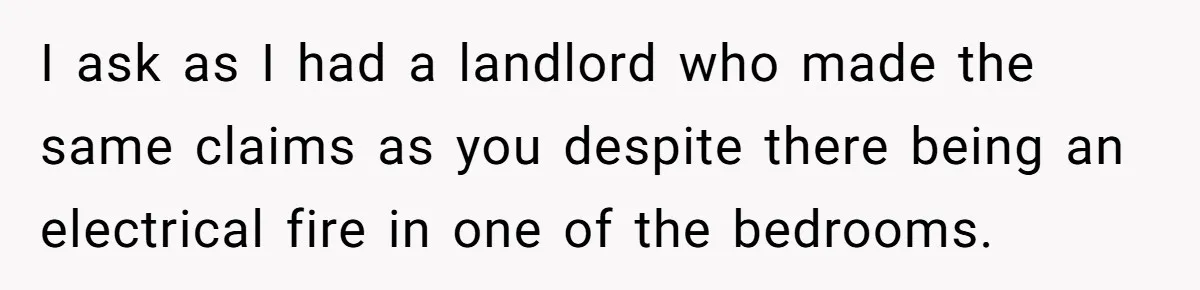 Landlord Sells Rental House After Brother Stops Paying Rent And Refuses Maintenance I ask as I had a landlord who made the same claims as you despite there being an electrical fire in one of the bedrooms.