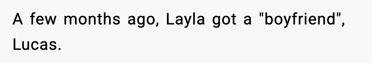 A few months ago, Layla got a "boyfriend", Lucas.