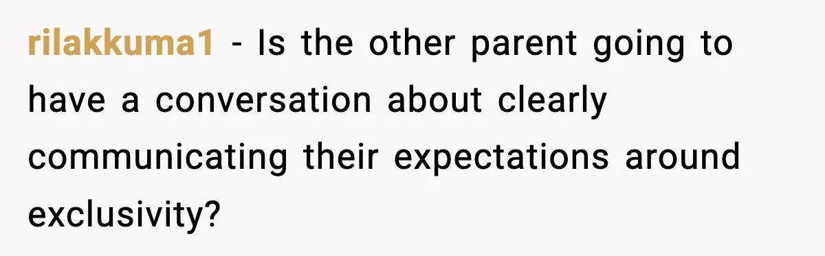 rilakkuma1 − Is the other parent going to have a conversation about clearly communicating their expectations around exclusivity?