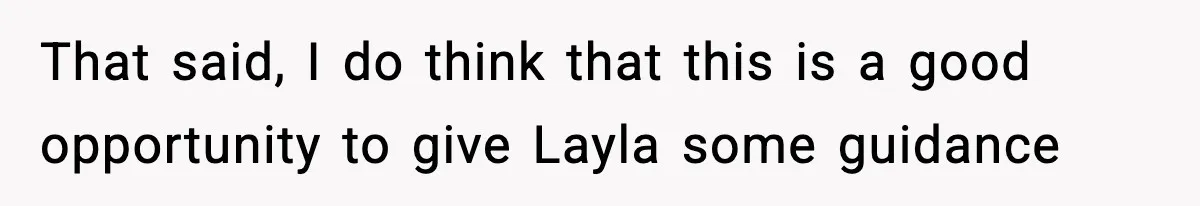 That said, I do think that this is a good opportunity to give Layla some guidance