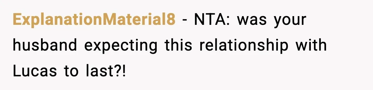 ExplanationMaterial8 − NTA: was your husband expecting this relationship with Lucas to last?!