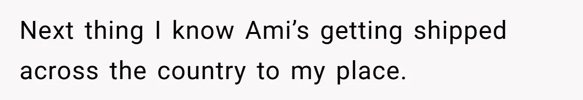 Father Abandons Daughter At 11, Then Demands Updates When He Learns She’s Seriously Ill From Facebook Next thing I know Ami’s getting shipped across the country to my place.