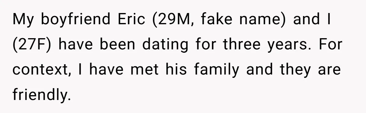 Woman Refuses Boyfriend’s Family Tradition Where Future Daughters-In-Law Must Pass A “Wife Test” My boyfriend Eric (29M, fake name) and I (27F) have been dating for three years. For context, I have met his family and they are friendly.