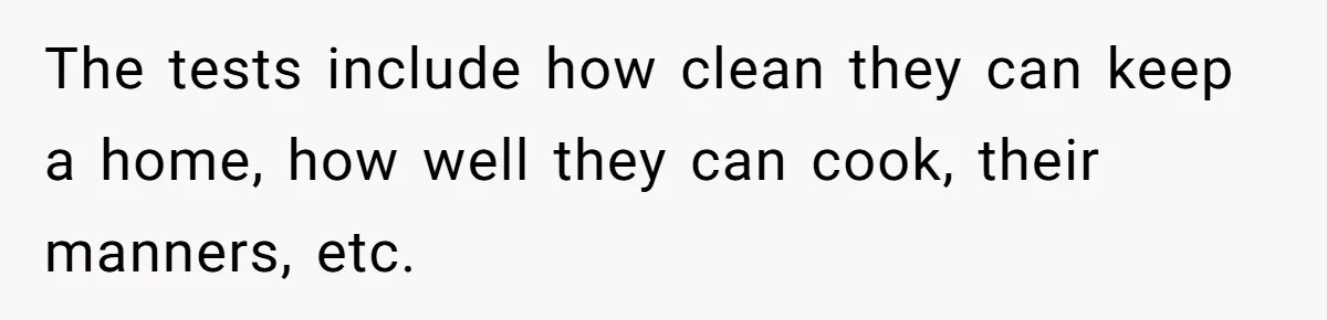 Woman Refuses Boyfriend’s Family Tradition Where Future Daughters-In-Law Must Pass A “Wife Test” The tests include how clean they can keep a home, how well they can cook, their manners, etc.