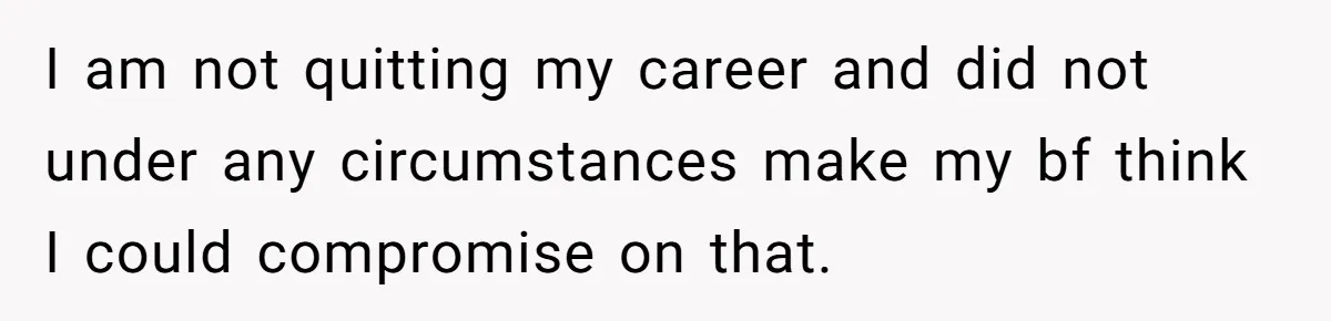 Woman Refuses Boyfriend’s Family Tradition Where Future Daughters-In-Law Must Pass A “Wife Test” I am not quitting my career and did not under any circumstances make my bf think I could compromise on that.