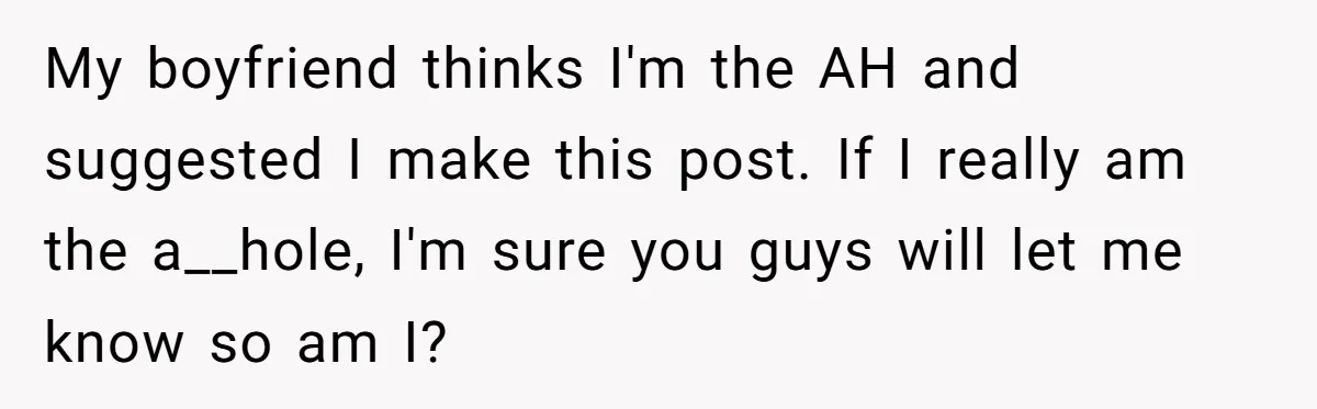 Woman Refuses Boyfriend’s Family Tradition Where Future Daughters-In-Law Must Pass A “Wife Test” My boyfriend thinks I'm the AH and suggested I make this post. If I really am the a__hole, I'm sure you guys will let me know so am I?