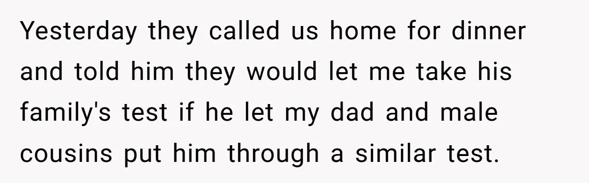 Woman Refuses Boyfriend’s Family Tradition Where Future Daughters-In-Law Must Pass A “Wife Test” Yesterday they called us home for dinner and told him they would let me take his family's test if he let my dad and male cousins put him through a...