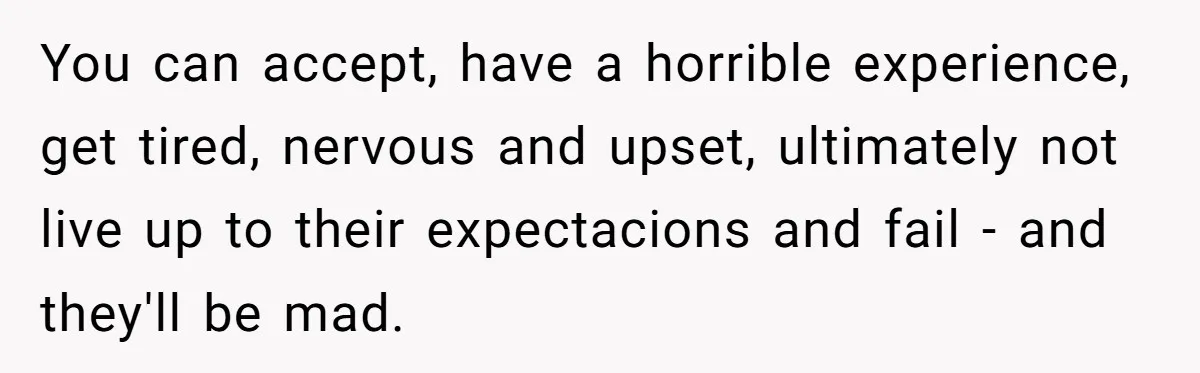 Woman Refuses Boyfriend’s Family Tradition Where Future Daughters-In-Law Must Pass A “Wife Test” You can accept, have a horrible experience, get tired, nervous and upset, ultimately not live up to their expectacions and fail - and they'll be mad.