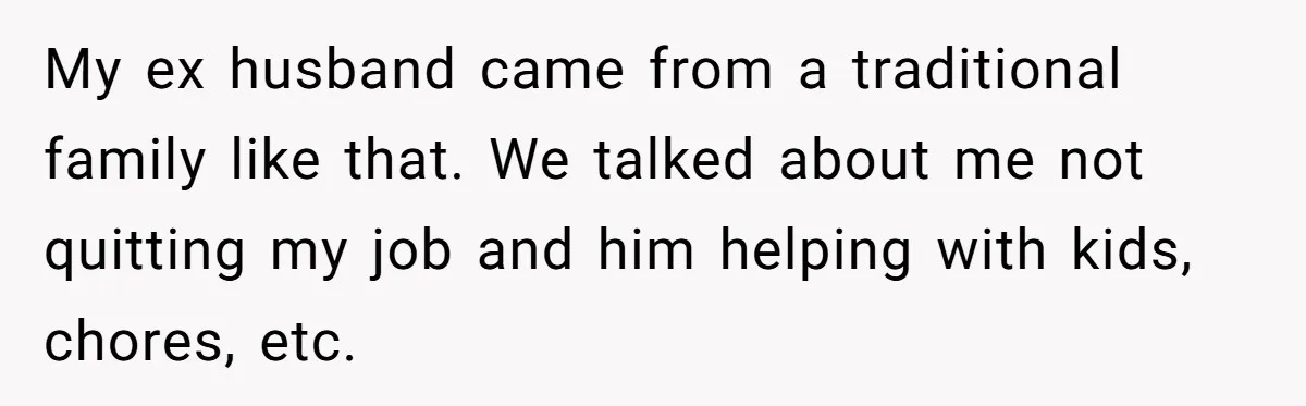 Woman Refuses Boyfriend’s Family Tradition Where Future Daughters-In-Law Must Pass A “Wife Test” My ex husband came from a traditional family like that. We talked about me not quitting my job and him helping with kids, chores, etc.