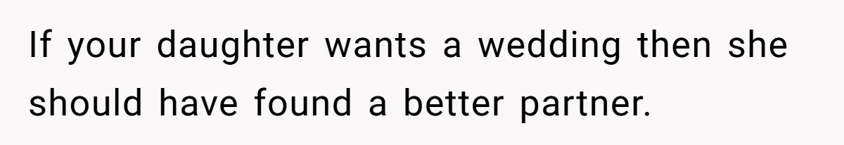 If your daughter wants a wedding then she should have found a better partner.