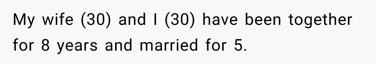 Man Thought He Married His Soulmate, Now Her Rules Make Him Question Everything My wife (30) and I (30) have been together for 8 years and married for 5.