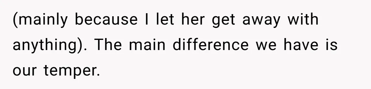 Man Thought He Married His Soulmate, Now Her Rules Make Him Question Everything (mainly because I let her get away with anything). The main difference we have is our temper.