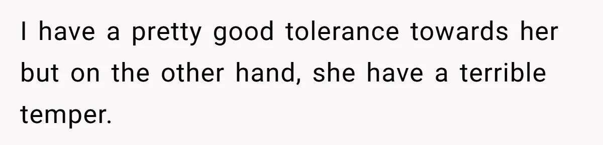 Man Thought He Married His Soulmate, Now Her Rules Make Him Question Everything I have a pretty good tolerance towards her but on the other hand, she have a terrible temper.