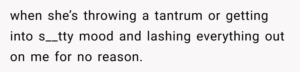Man Thought He Married His Soulmate, Now Her Rules Make Him Question Everything when she’s throwing a tantrum or getting into s__tty mood and lashing everything out on me for no reason.