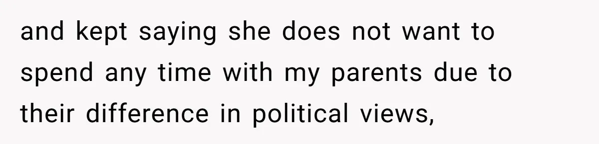 Man Thought He Married His Soulmate, Now Her Rules Make Him Question Everything and kept saying she does not want to spend any time with my parents due to their difference in political views,