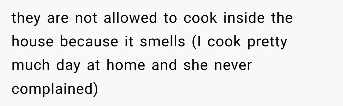 Man Thought He Married His Soulmate, Now Her Rules Make Him Question Everything they are not allowed to cook inside the house because it smells (I cook pretty much day at home and she never complained)