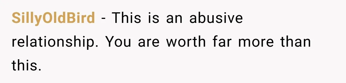 Man Thought He Married His Soulmate, Now Her Rules Make Him Question Everything SillyOldBird − This is an abusive relationship. You are worth far more than this.