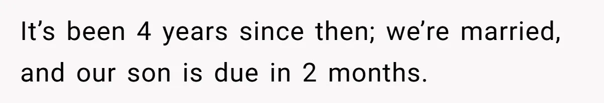 Man Thought He Married His Soulmate, Now Her Rules Make Him Question Everything It’s been 4 years since then; we’re married, and our son is due in 2 months.