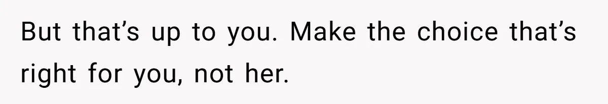 Man Thought He Married His Soulmate, Now Her Rules Make Him Question Everything But that’s up to you. Make the choice that’s right for you, not her.