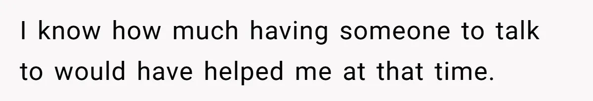 Man Thought He Married His Soulmate, Now Her Rules Make Him Question Everything I know how much having someone to talk to would have helped me at that time.