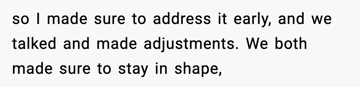 Husband Files For Divorce After Wife Reveals She’s Asexual, Then Finds Her Friend In His Bed so I made sure to address it early, and we talked and made adjustments. We both made sure to stay in shape,