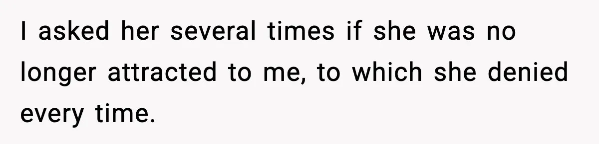 Husband Files For Divorce After Wife Reveals She’s Asexual, Then Finds Her Friend In His Bed I asked her several times if she was no longer attracted to me, to which she denied every time.
