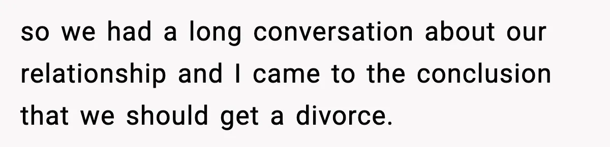 Husband Files For Divorce After Wife Reveals She’s Asexual, Then Finds Her Friend In His Bed so we had a long conversation about our relationship and I came to the conclusion that we should get a divorce.