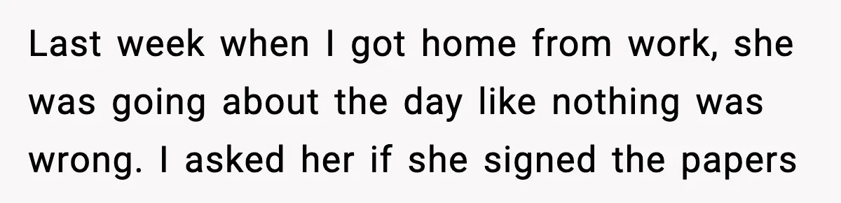 Husband Files For Divorce After Wife Reveals She’s Asexual, Then Finds Her Friend In His Bed Last week when I got home from work, she was going about the day like nothing was wrong. I asked her if she signed the papers