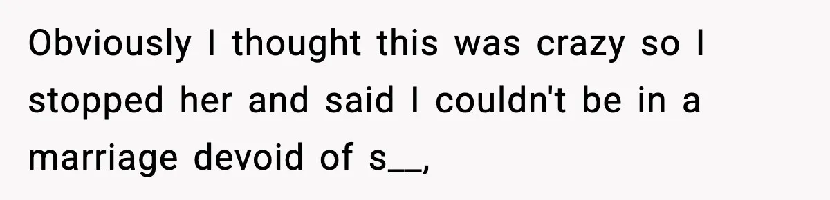 Husband Files For Divorce After Wife Reveals She’s Asexual, Then Finds Her Friend In His Bed Obviously I thought this was crazy so I stopped her and said I couldn't be in a marriage devoid of s__,
