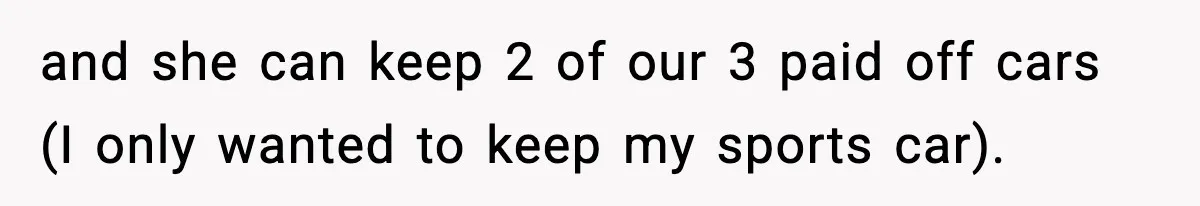 Husband Files For Divorce After Wife Reveals She’s Asexual, Then Finds Her Friend In His Bed and she can keep 2 of our 3 paid off cars (I only wanted to keep my sports car).