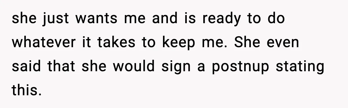 Husband Files For Divorce After Wife Reveals She’s Asexual, Then Finds Her Friend In His Bed she just wants me and is ready to do whatever it takes to keep me. She even said that she would sign a postnup stating this.