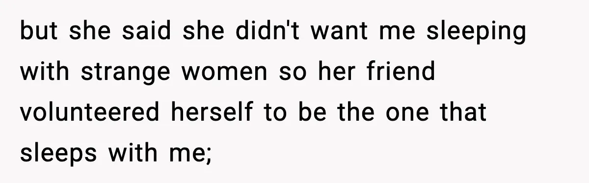 Husband Files For Divorce After Wife Reveals She’s Asexual, Then Finds Her Friend In His Bed but she said she didn't want me sleeping with strange women so her friend volunteered herself to be the one that sleeps with me;