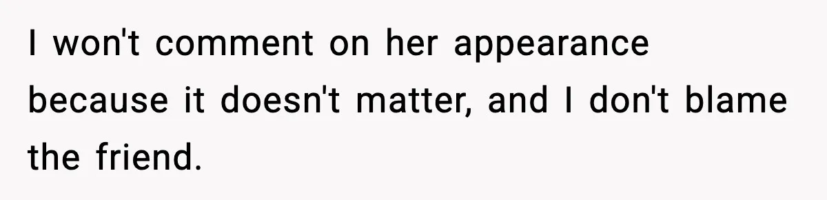 Husband Files For Divorce After Wife Reveals She’s Asexual, Then Finds Her Friend In His Bed I won't comment on her appearance because it doesn't matter, and I don't blame the friend.