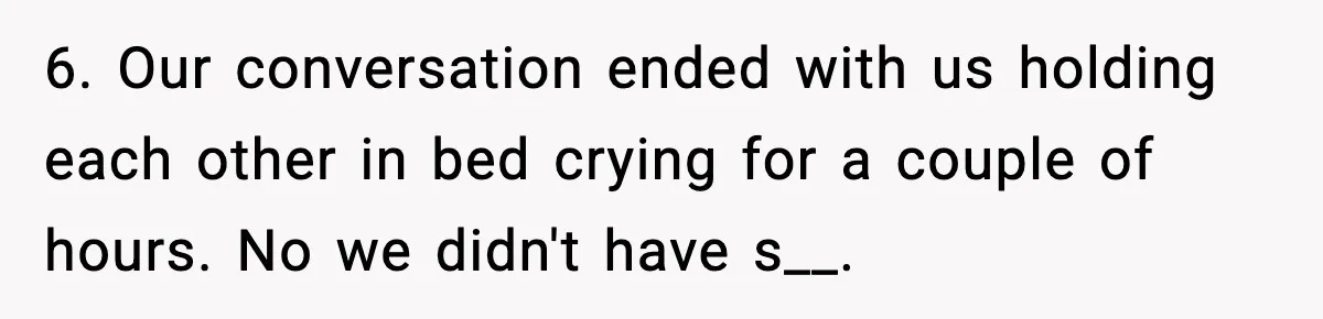 Husband Files For Divorce After Wife Reveals She’s Asexual, Then Finds Her Friend In His Bed 6. Our conversation ended with us holding each other in bed crying for a couple of hours. No we didn't have s__.