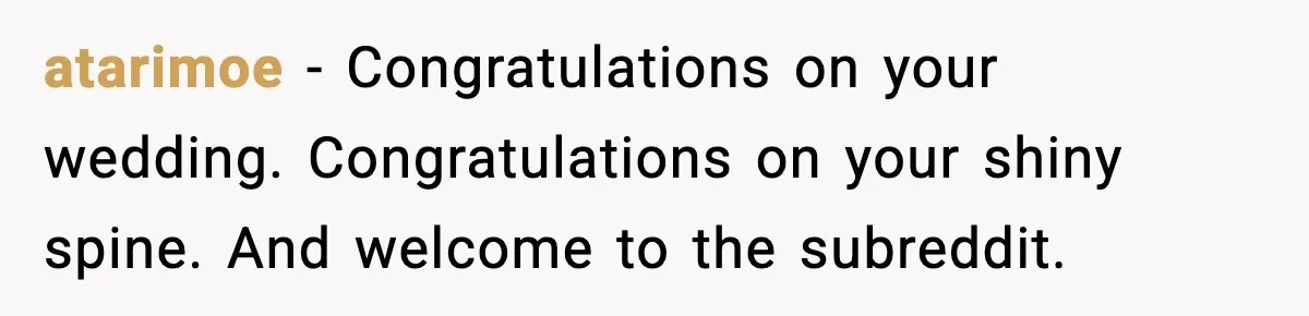 atarimoe - Congratulations on your wedding. Congratulations on your shiny spine. And welcome to the subreddit.